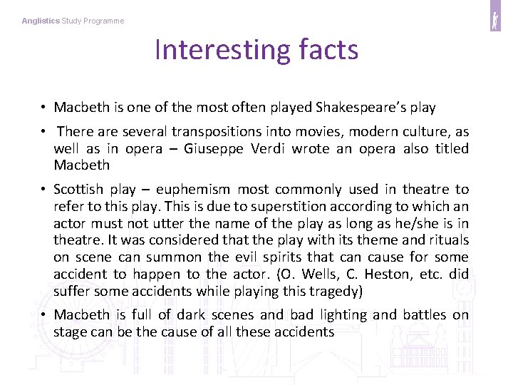 Anglistics Study Programme Interesting facts • Macbeth is one of the most often played