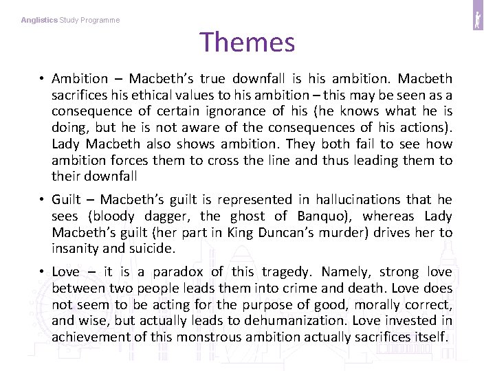 Anglistics Study Programme Themes • Ambition – Macbeth’s true downfall is his ambition. Macbeth
