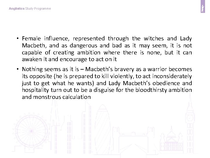 Anglistics Study Programme • Female influence, represented through the witches and Lady Macbeth, and