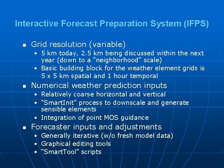 Interactive Forecast Preparation System (IFPS) n Grid resolution (variable) • 5 km today, 2.