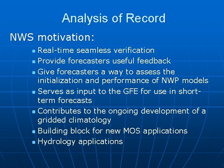 Analysis of Record NWS motivation: Real-time seamless verification n Provide forecasters useful feedback n