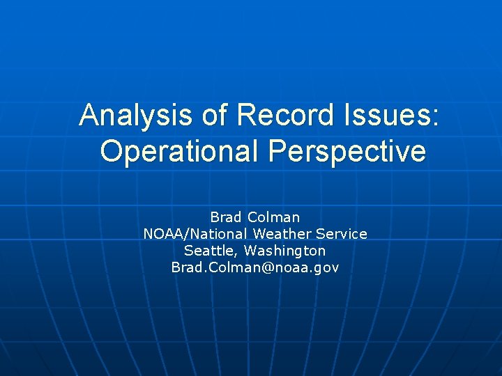 Analysis of Record Issues: Operational Perspective Brad Colman NOAA/National Weather Service Seattle, Washington Brad.