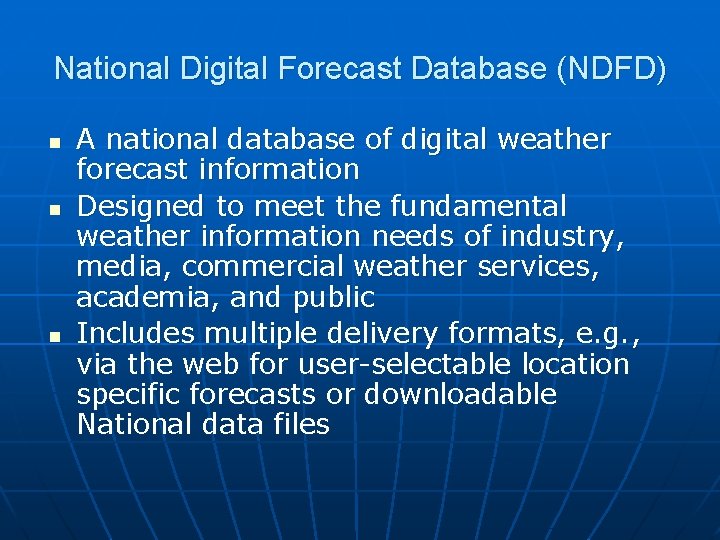 National Digital Forecast Database (NDFD) n n n A national database of digital weather