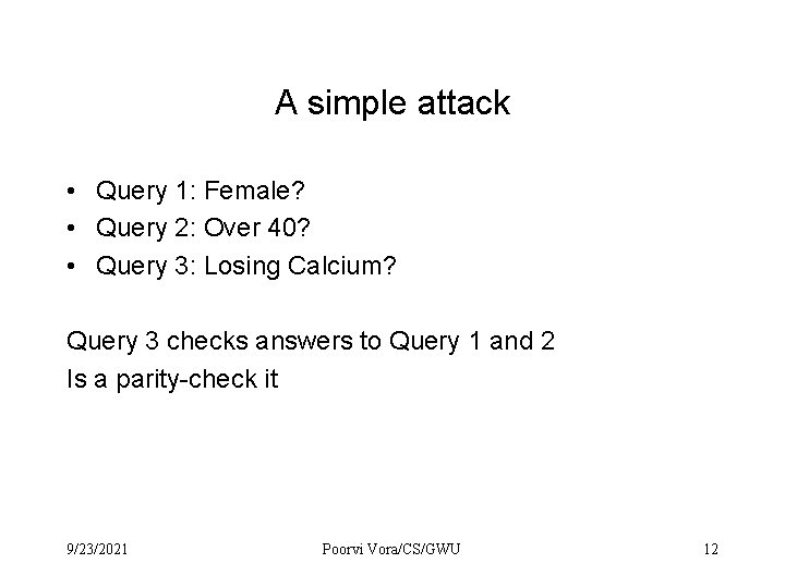A simple attack • Query 1: Female? • Query 2: Over 40? • Query A simple attack • Query 1: Female? • Query 2: Over 40? • Query