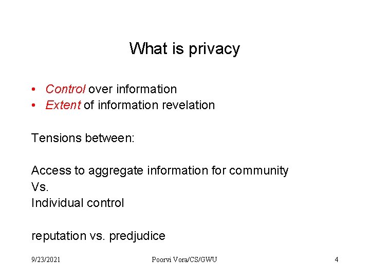 What is privacy • Control over information • Extent of information revelation Tensions between: What is privacy • Control over information • Extent of information revelation Tensions between:
