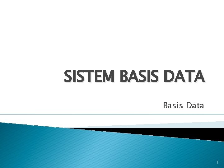 SISTEM BASIS DATA Basis Data 1 