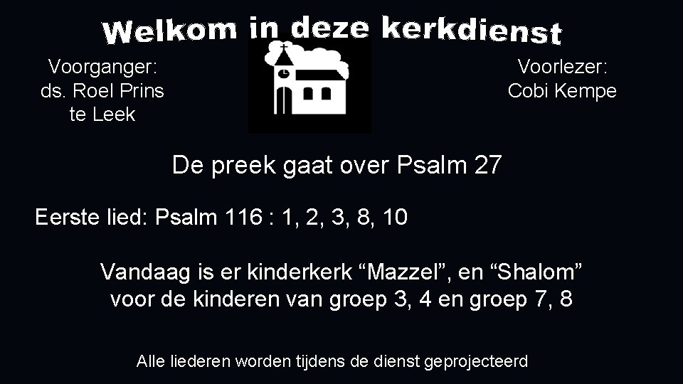 Voorganger: ds. Roel Prins te Leek Voorlezer: Cobi Kempe De preek gaat over Psalm