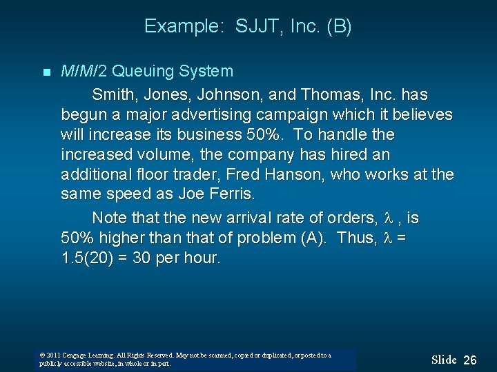 Example: SJJT, Inc. (B) n M/M/2 Queuing System Smith, Jones, Johnson, and Thomas, Inc.