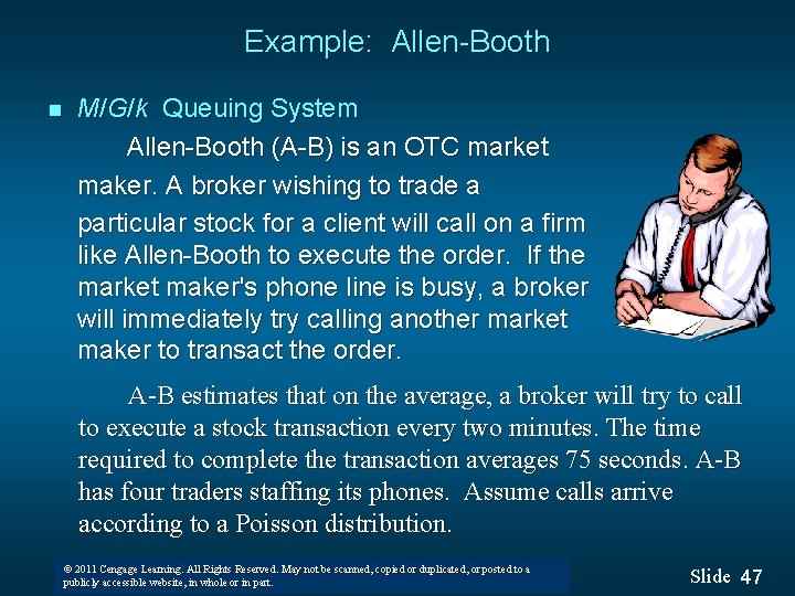 Example: Allen-Booth n M/G/k Queuing System Allen-Booth (A-B) is an OTC market maker. A