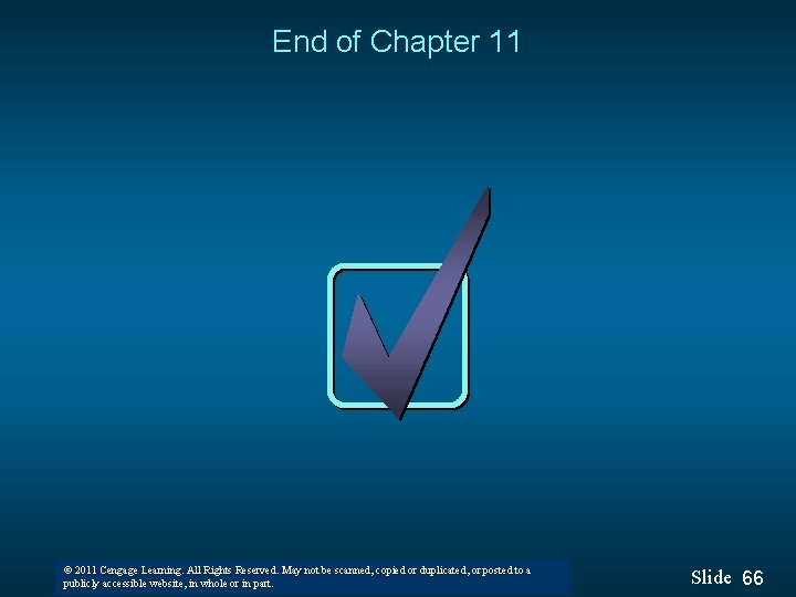 End of Chapter 11 © 2011 Cengage Learning. All Rights Reserved. May not be