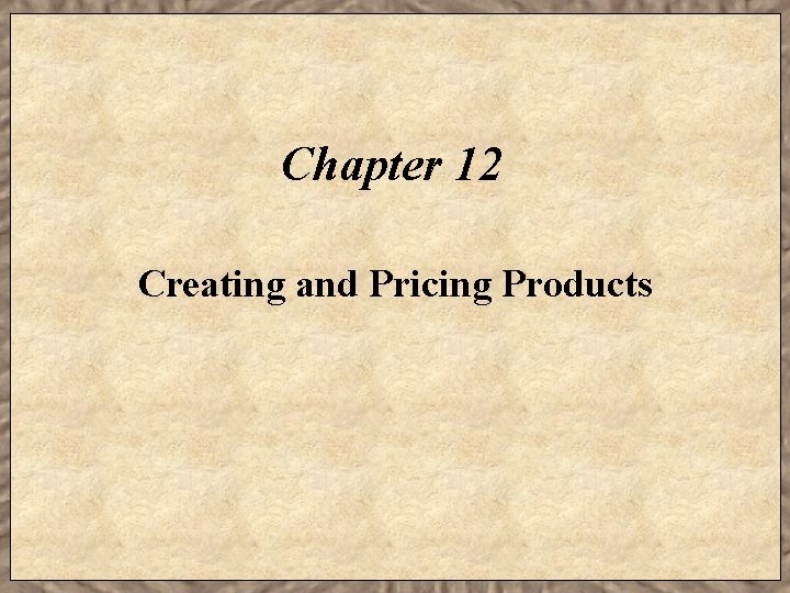 Chapter 12 Creating and Pricing Products Learning Objectives
