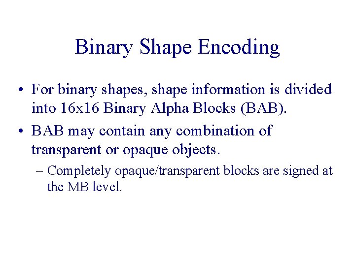 Binary Shape Encoding • For binary shapes, shape information is divided into 16 x Binary Shape Encoding • For binary shapes, shape information is divided into 16 x