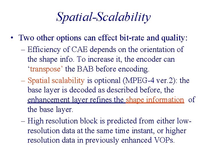 Spatial-Scalability • Two other options can effect bit-rate and quality: – Efficiency of CAE Spatial-Scalability • Two other options can effect bit-rate and quality: – Efficiency of CAE