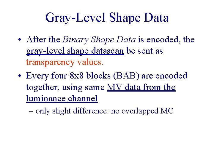 Gray-Level Shape Data • After the Binary Shape Data is encoded, the gray-level shape Gray-Level Shape Data • After the Binary Shape Data is encoded, the gray-level shape