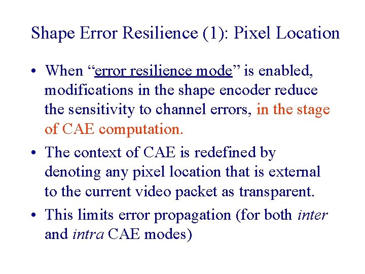 Shape Error Resilience (1): Pixel Location • When “error resilience mode” is enabled, modifications Shape Error Resilience (1): Pixel Location • When “error resilience mode” is enabled, modifications