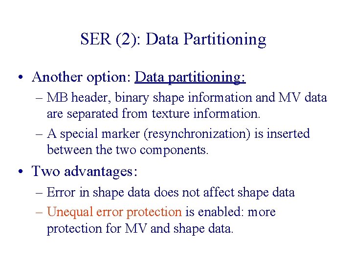 SER (2): Data Partitioning • Another option: Data partitioning: – MB header, binary shape SER (2): Data Partitioning • Another option: Data partitioning: – MB header, binary shape