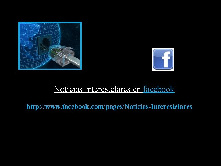 Noticias Interestelares en facebook: http: //www. facebook. com/pages/Noticias-Interestelares 