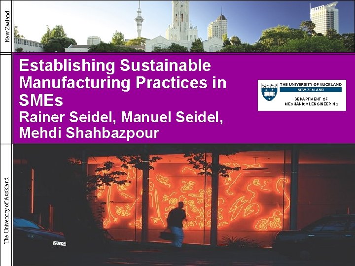 New Zealand Establishing Sustainable Manufacturing Practices in SMEs The University of Auckland Rainer Seidel,