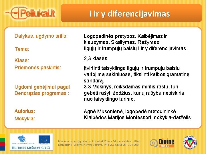 i ir y diferencijavimas Dalykas, ugdymo sritis: Tema: Klasė: Priemonės paskirtis: Ugdomi gebėjimai pagal