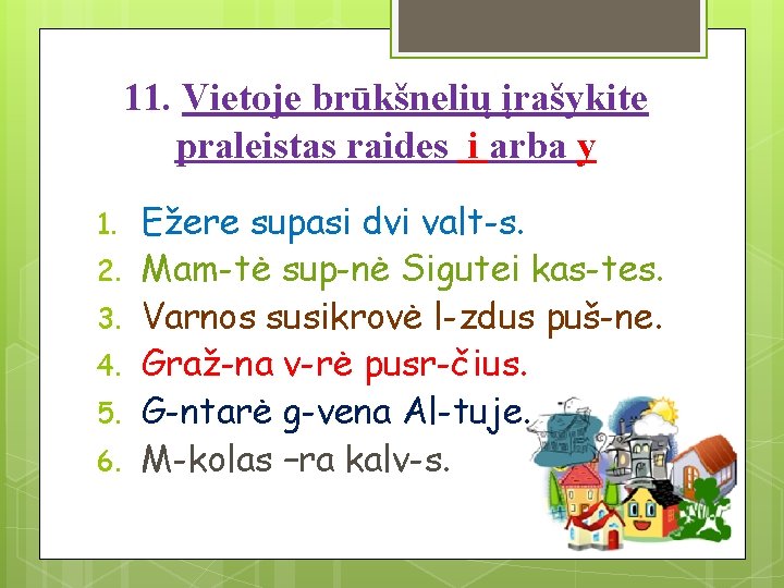 11. Vietoje brūkšnelių įrašykite praleistas raides i arba y 1. 2. 3. 4. 5.