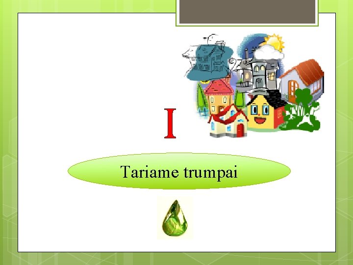 I Tariame trumpai 