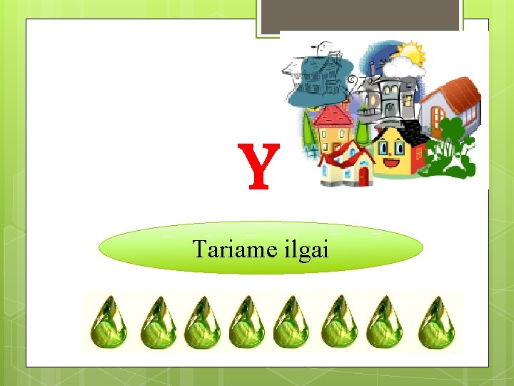 Y Tariame ilgai 