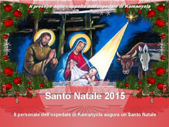 Il presepe della cappella dell’ospedale di Kamanyola SANTO NATALE 2015 Il personale dell’ospedale di
