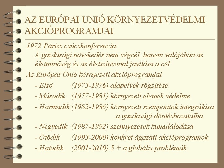 AZ EURÓPAI UNIÓ KÖRNYEZETVÉDELMI AKCIÓPROGRAMJAI 1972 Párizs csúcskonferencia: A gazdasági növekedés nem végcél, hanem