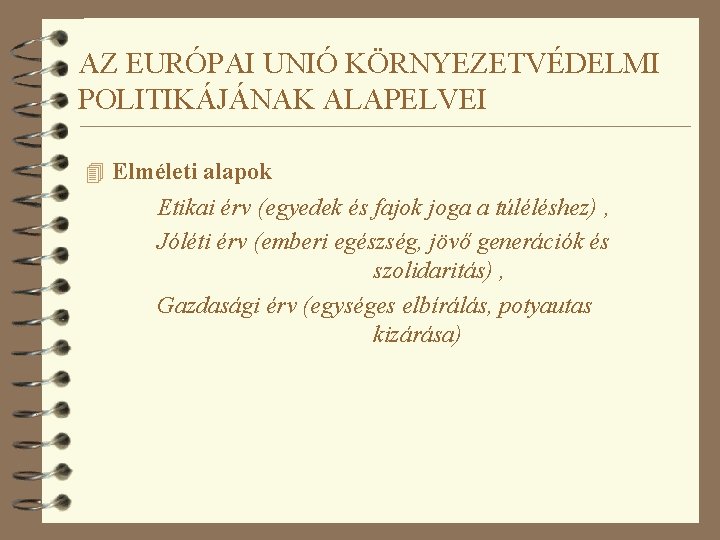 AZ EURÓPAI UNIÓ KÖRNYEZETVÉDELMI POLITIKÁJÁNAK ALAPELVEI 4 Elméleti alapok Etikai érv (egyedek és fajok