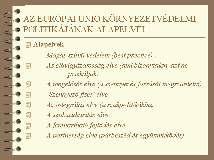 AZ EURÓPAI UNIÓ KÖRNYEZETVÉDELMI POLITIKÁJÁNAK ALAPELVEI 4 Alapelvek 4 4 4 4 Magas szintű