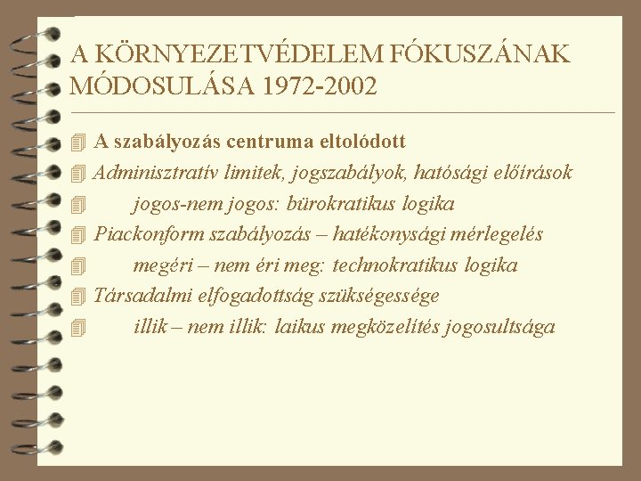 A KÖRNYEZETVÉDELEM FÓKUSZÁNAK MÓDOSULÁSA 1972 -2002 4 A szabályozás centruma eltolódott 4 Adminisztratív limitek,