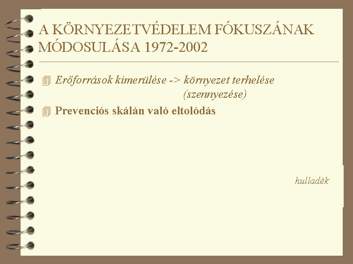 A KÖRNYEZETVÉDELEM FÓKUSZÁNAK MÓDOSULÁSA 1972 -2002 4 Erőforrások kimerülése -> környezet terhelése (szennyezése) 4