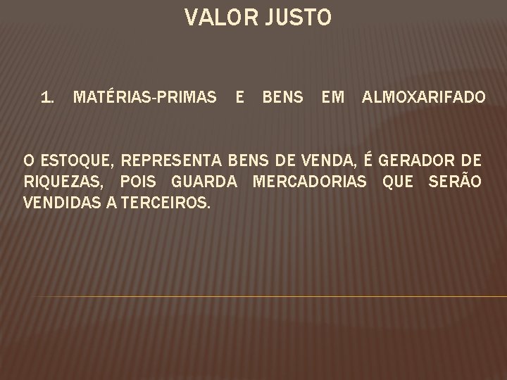 VALOR JUSTO 1. MATÉRIAS-PRIMAS E BENS EM ALMOXARIFADO O ESTOQUE, REPRESENTA BENS DE VENDA,