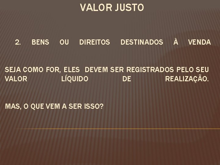 VALOR JUSTO 2. BENS OU DIREITOS DESTINADOS À VENDA SEJA COMO FOR, ELES DEVEM