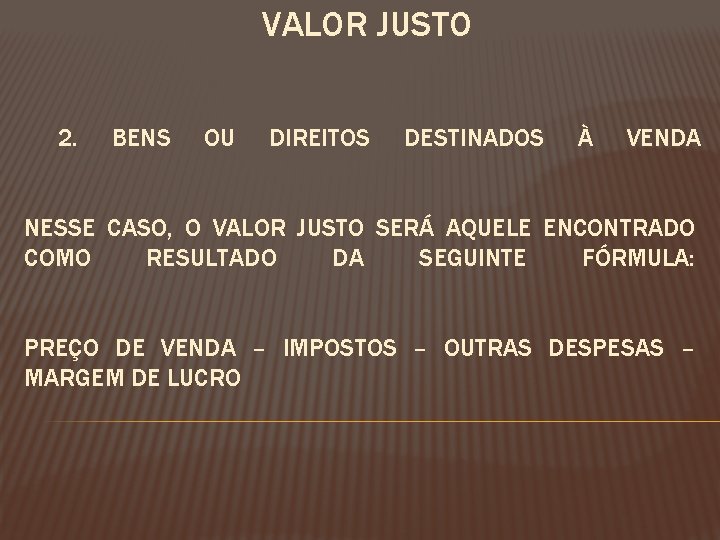 VALOR JUSTO 2. BENS OU DIREITOS DESTINADOS À VENDA NESSE CASO, O VALOR JUSTO