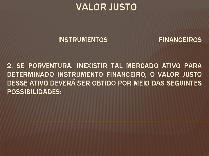 VALOR JUSTO INSTRUMENTOS FINANCEIROS 2. SE PORVENTURA, INEXISTIR TAL MERCADO ATIVO PARA DETERMINADO INSTRUMENTO