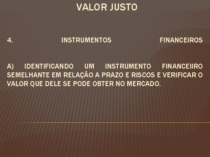 VALOR JUSTO 4. INSTRUMENTOS FINANCEIROS A) IDENTIFICANDO UM INSTRUMENTO FINANCEIIRO SEMELHANTE EM RELAÇÃO A