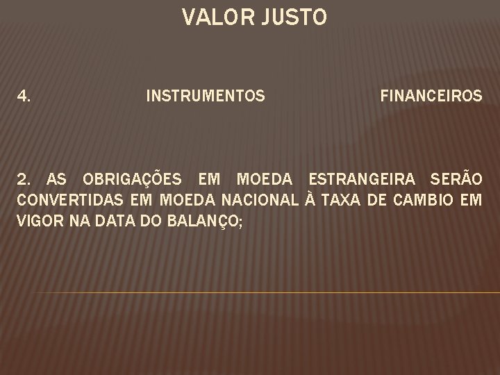 VALOR JUSTO 4. INSTRUMENTOS FINANCEIROS 2. AS OBRIGAÇÕES EM MOEDA ESTRANGEIRA SERÃO CONVERTIDAS EM