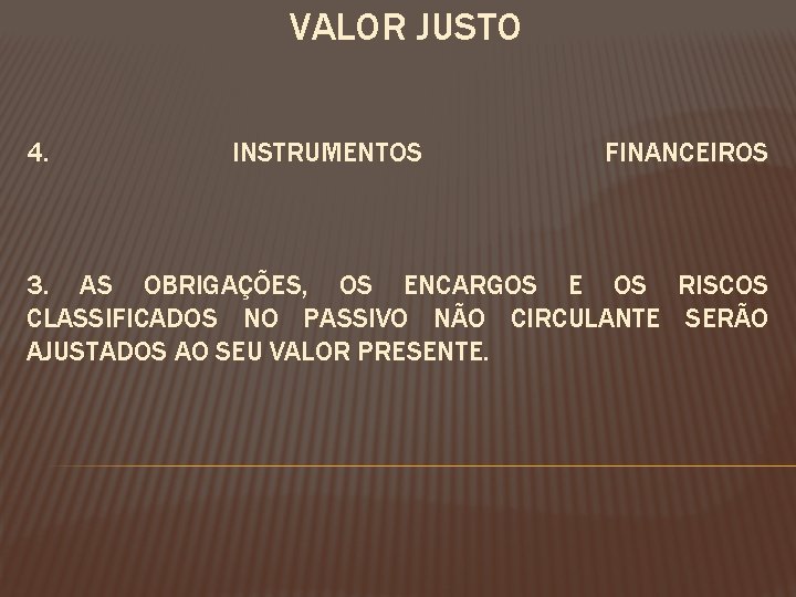 VALOR JUSTO 4. INSTRUMENTOS FINANCEIROS 3. AS OBRIGAÇÕES, OS ENCARGOS E OS RISCOS CLASSIFICADOS