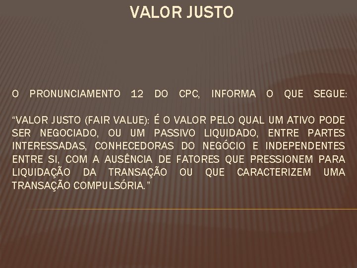 VALOR JUSTO O PRONUNCIAMENTO 12 DO CPC, INFORMA O QUE SEGUE: “VALOR JUSTO (FAIR