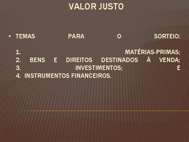 VALOR JUSTO • TEMAS PARA O SORTEIO: 1. MATÉRIAS-PRIMAS; 2. BENS E DIREITOS DESTINADOS