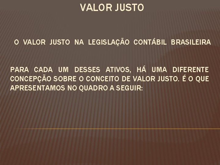 VALOR JUSTO O VALOR JUSTO NA LEGISLAÇÃO CONTÁBIL BRASILEIRA PARA CADA UM DESSES ATIVOS,