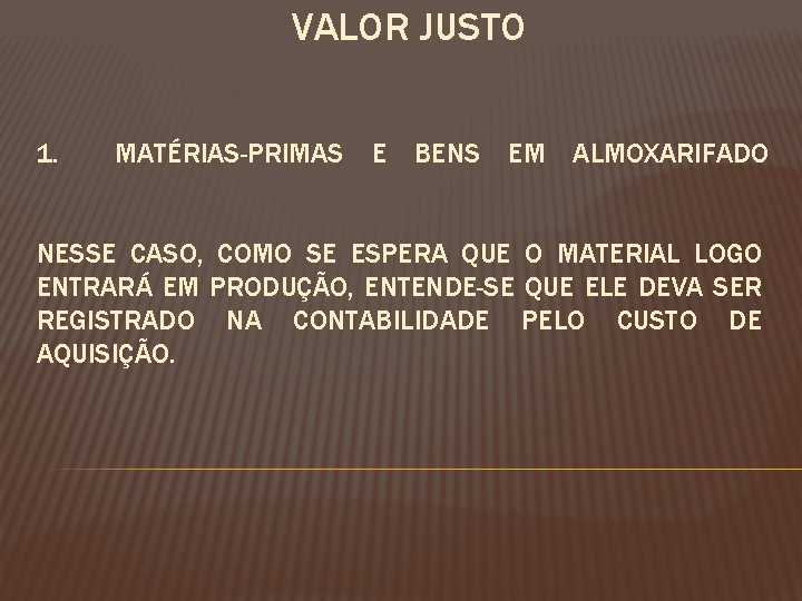 VALOR JUSTO 1. MATÉRIAS-PRIMAS E BENS EM ALMOXARIFADO NESSE CASO, COMO SE ESPERA QUE