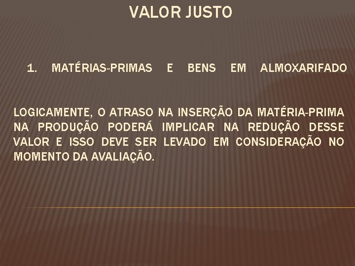 VALOR JUSTO 1. MATÉRIAS-PRIMAS E BENS EM ALMOXARIFADO LOGICAMENTE, O ATRASO NA INSERÇÃO DA