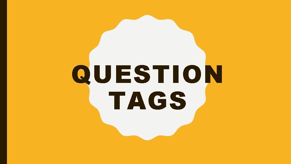 QUESTION TAGS 