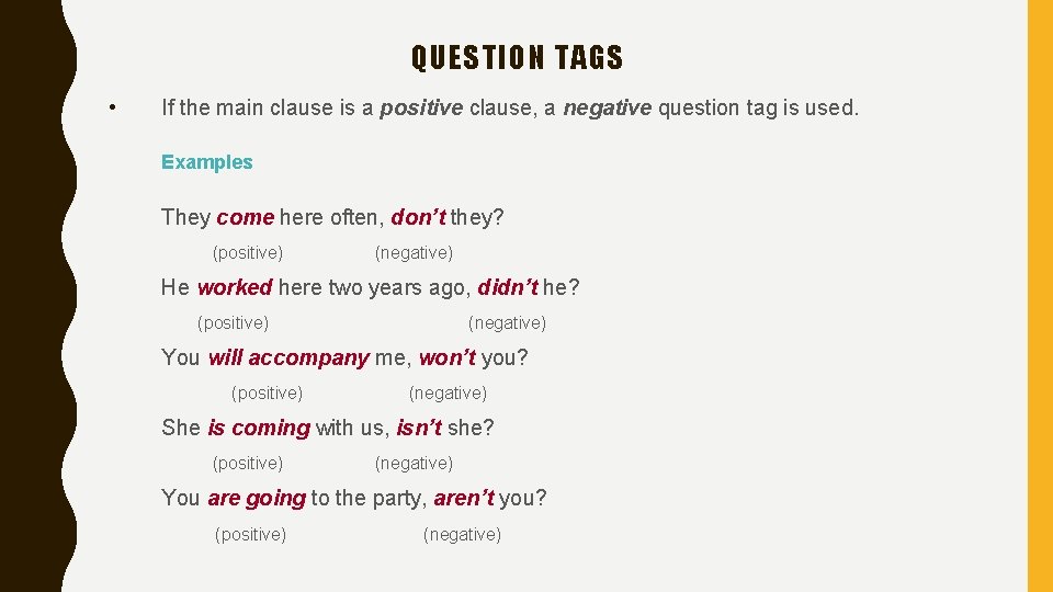 QUESTION TAGS • If the main clause is a positive clause, a negative question