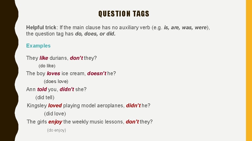 QUESTION TAGS Helpful trick: If the main clause has no auxiliary verb (e. g.