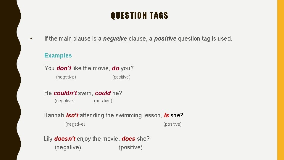 QUESTION TAGS • If the main clause is a negative clause, a positive question