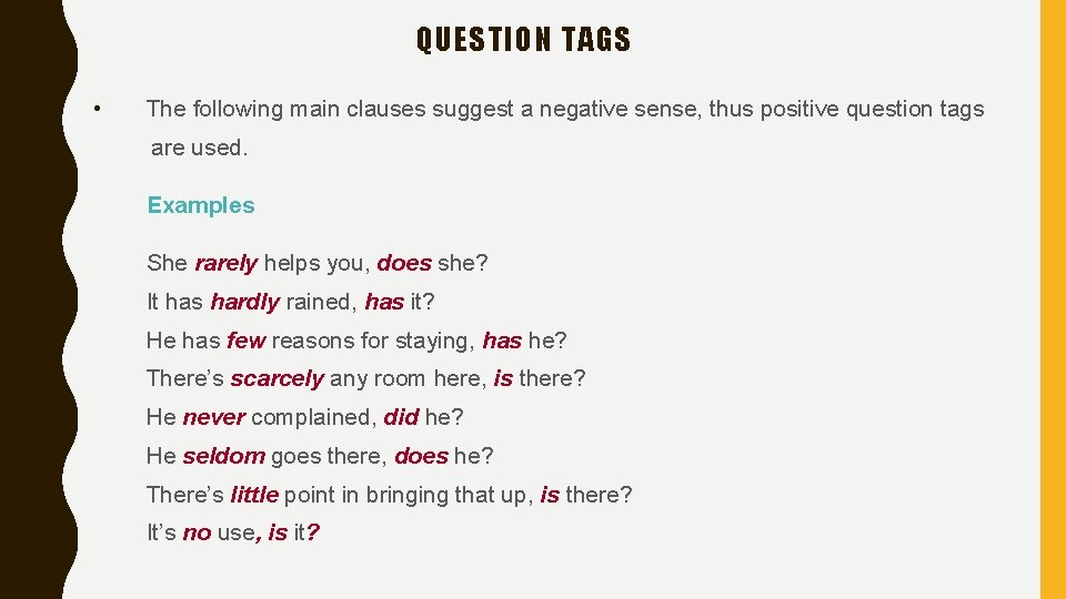 QUESTION TAGS • The following main clauses suggest a negative sense, thus positive question