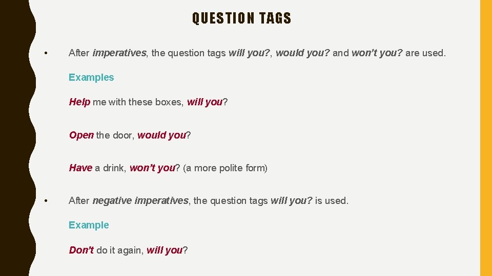 QUESTION TAGS • After imperatives, the question tags will you? , would you? and